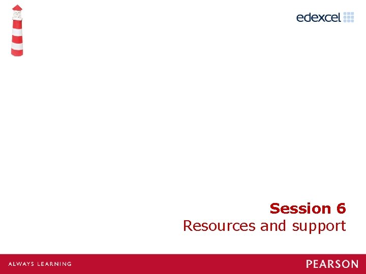 Session 6 Resources and support 