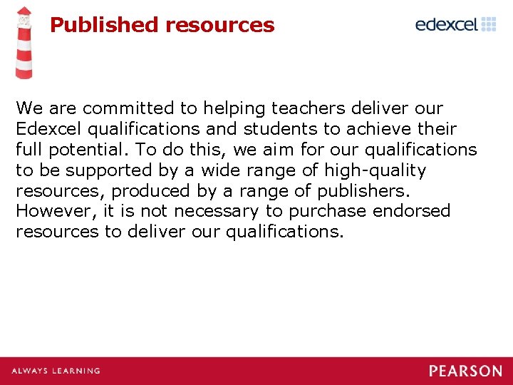 Published resources We are committed to helping teachers deliver our Edexcel qualifications and students