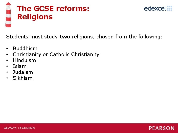 The GCSE reforms: Religions Students must study two religions, chosen from the following: •