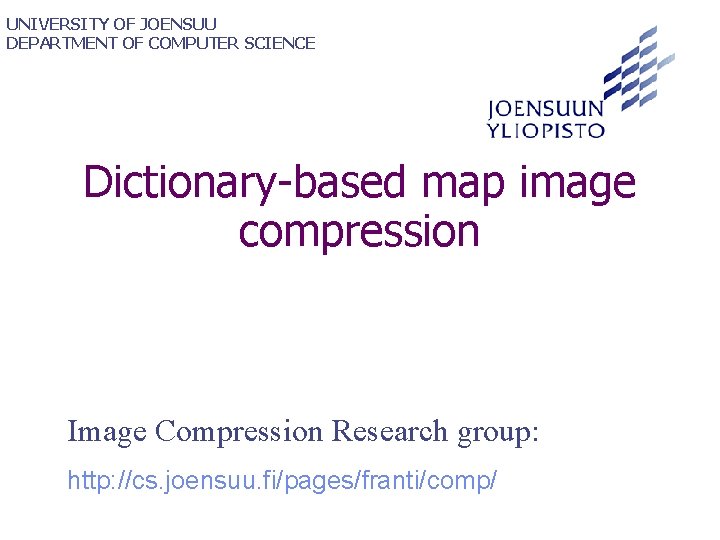 UNIVERSITY OF JOENSUU DEPARTMENT OF COMPUTER SCIENCE Dictionary-based map image compression Image Compression Research