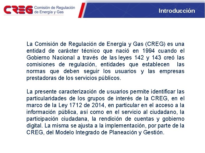 Introducción La Comisión de Regulación de Energía y Gas (CREG) es una entidad de