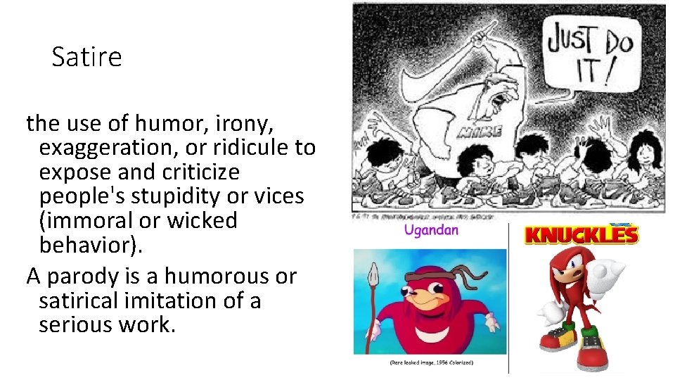 Satire the use of humor, irony, exaggeration, or ridicule to expose and criticize people's