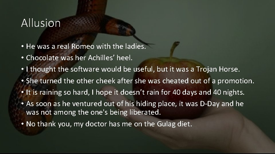 Allusion • He was a real Romeo with the ladies. • Chocolate was her