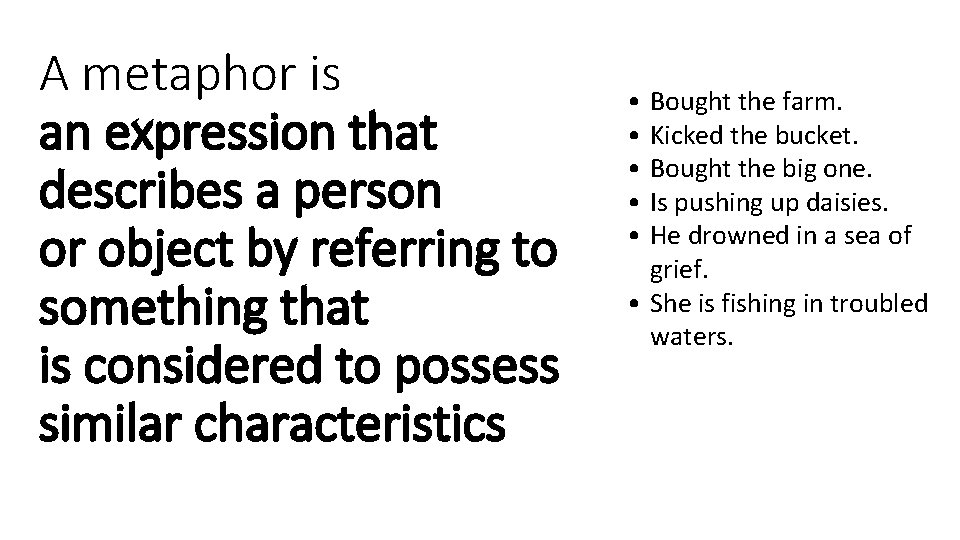 A metaphor is an expression that describes a person or object by referring to