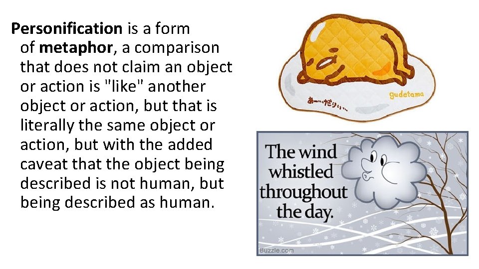 Personification is a form of metaphor, a comparison that does not claim an object