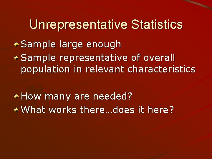 Unrepresentative Statistics Sample large enough Sample representative of overall population in relevant characteristics How