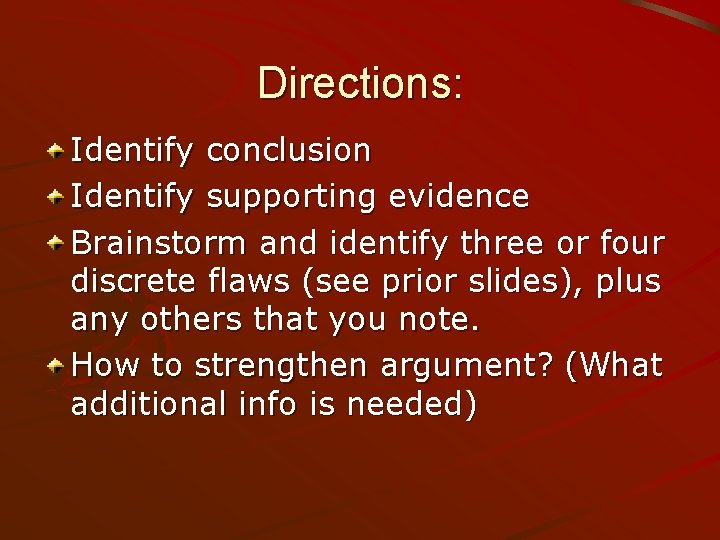 Directions: Identify conclusion Identify supporting evidence Brainstorm and identify three or four discrete flaws