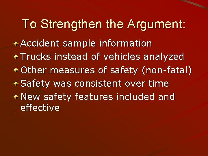 To Strengthen the Argument: Accident sample information Trucks instead of vehicles analyzed Other measures