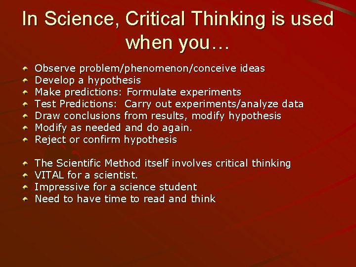 In Science, Critical Thinking is used when you… Observe problem/phenomenon/conceive ideas Develop a hypothesis