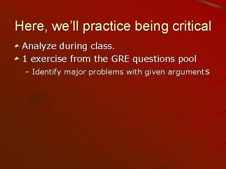 Here, we’ll practice being critical Analyze during class. 1 exercise from the GRE questions