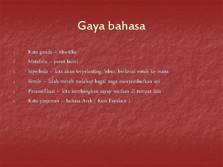 Gaya bahasa 1. 2. 3. 4. 5. 6. Kata ganda – tiba-tiba Metafora –