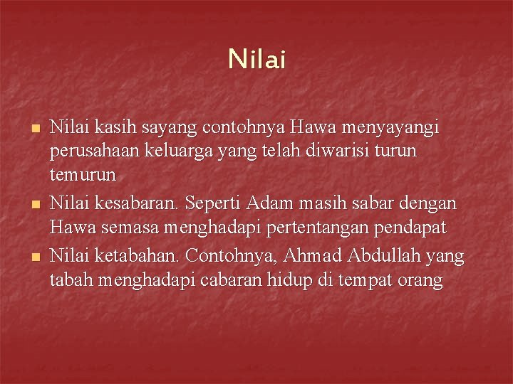 Nilai n n n Nilai kasih sayang contohnya Hawa menyayangi perusahaan keluarga yang telah