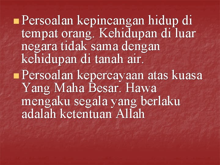 n Persoalan kepincangan hidup di tempat orang. Kehidupan di luar negara tidak sama dengan