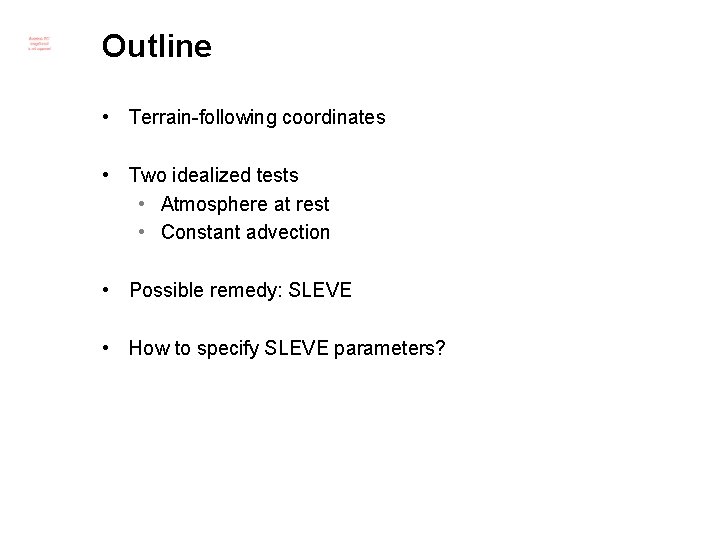 Outline • Terrain-following coordinates • Two idealized tests • Atmosphere at rest • Constant