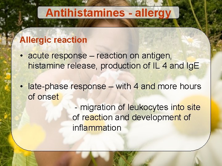 Antihistamines - allergy Allergic reaction • acute response – reaction on antigen, histamine release,