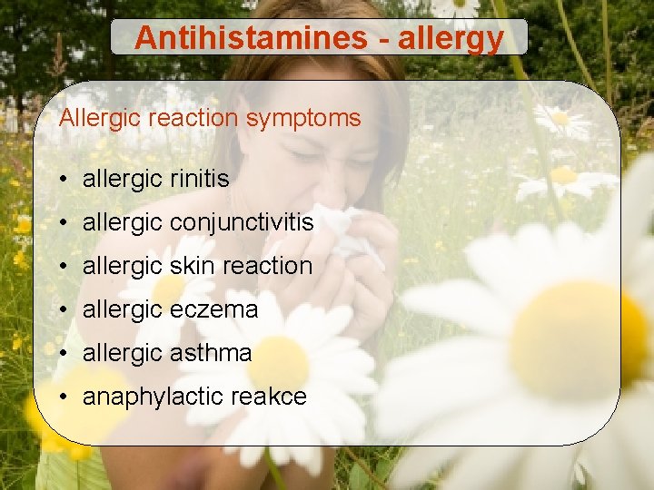 Antihistamines - allergy Allergic reaction symptoms • allergic rinitis • allergic conjunctivitis • allergic