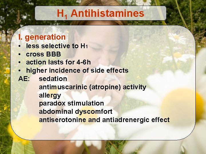 H 1 Antihistamines I. generation • less selective to H 1 • cross BBB