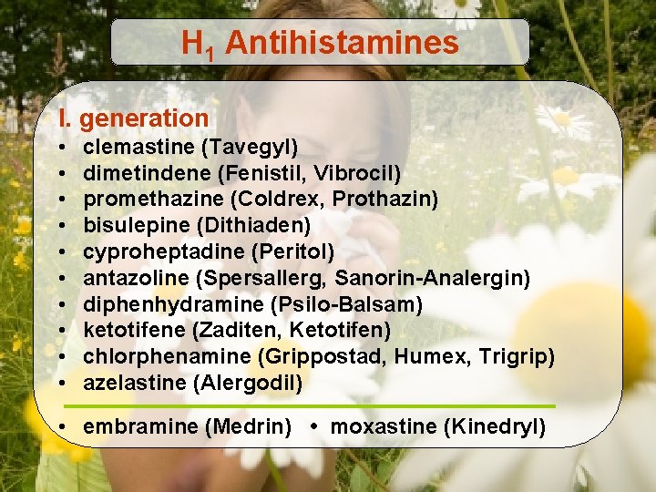 H 1 Antihistamines I. generation • • • clemastine (Tavegyl) dimetindene (Fenistil, Vibrocil) promethazine