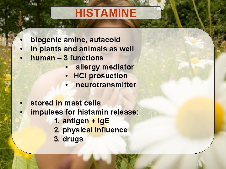 HISTAMINE • • • biogenic amine, autacoid in plants and animals as well human