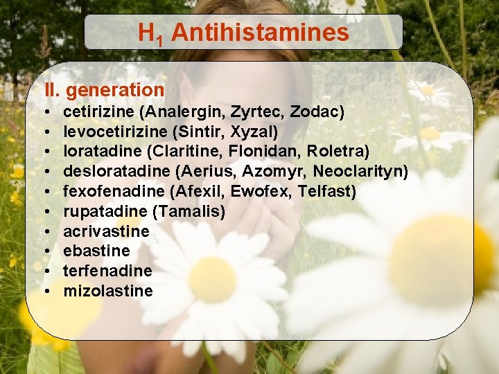 H 1 Antihistamines II. generation • • • cetirizine (Analergin, Zyrtec, Zodac) levocetirizine (Sintir,