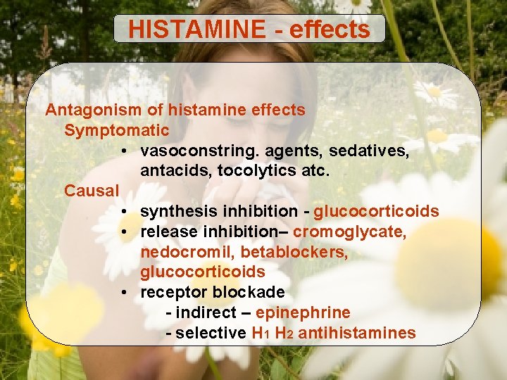 HISTAMINE - effects Antagonism of histamine effects Symptomatic • vasoconstring. agents, sedatives, antacids, tocolytics
