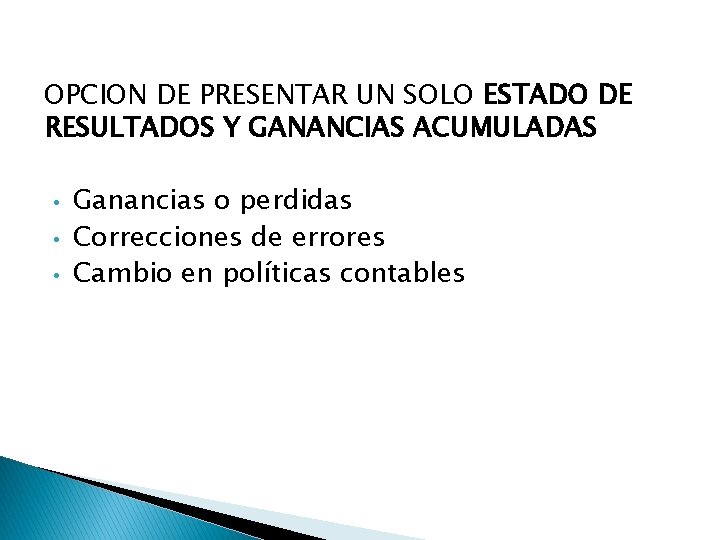 OPCION DE PRESENTAR UN SOLO ESTADO DE RESULTADOS Y GANANCIAS ACUMULADAS • • •