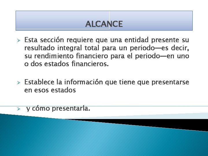 ALCANCE Ø Ø Ø Esta sección requiere que una entidad presente su resultado integral