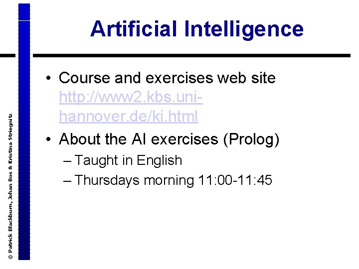 © Patrick Blackburn, Johan Bos & Kristina Striegnitz Artificial Intelligence • Course and exercises