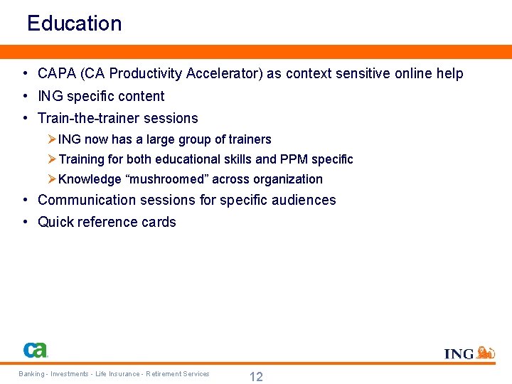 Education • CAPA (CA Productivity Accelerator) as context sensitive online help • ING specific