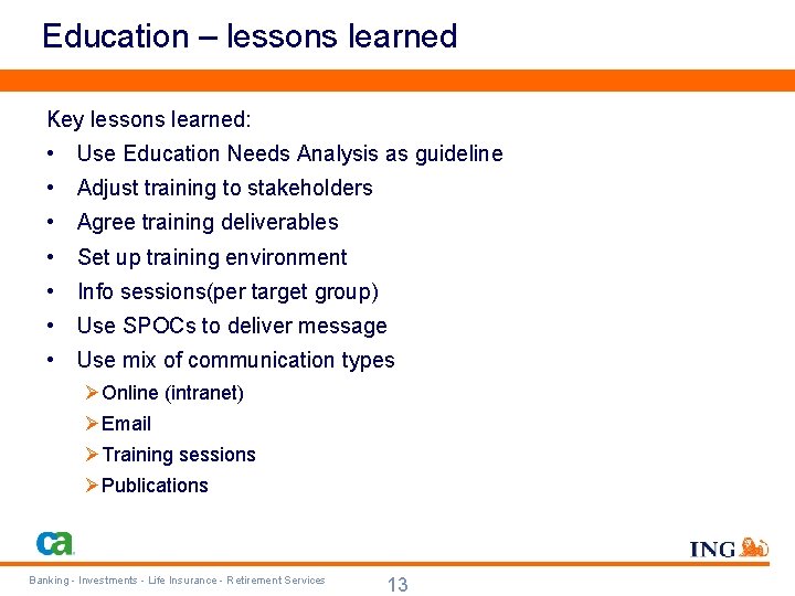 Education – lessons learned Key lessons learned: • Use Education Needs Analysis as guideline