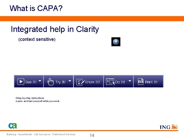 What is CAPA? Integrated help in Clarity (context sensitive) • Step-by-step instructions • Learn