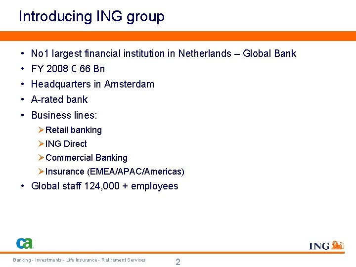 Introducing ING group • No 1 largest financial institution in Netherlands – Global Bank