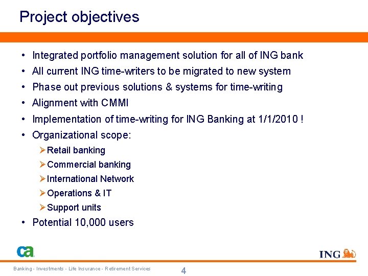 Project objectives • Integrated portfolio management solution for all of ING bank • All