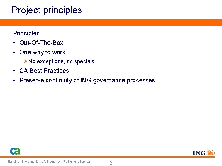 Project principles Principles • Out-Of-The-Box • One way to work ØNo exceptions, no specials