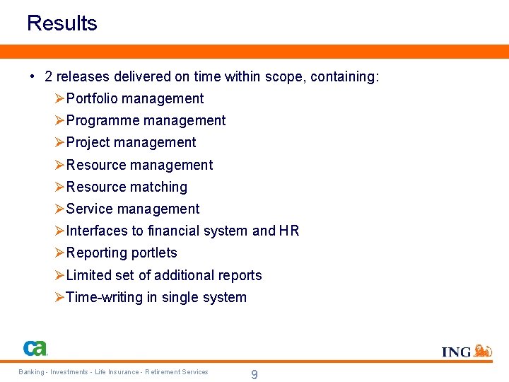 Results • 2 releases delivered on time within scope, containing: ØPortfolio management ØProgramme management