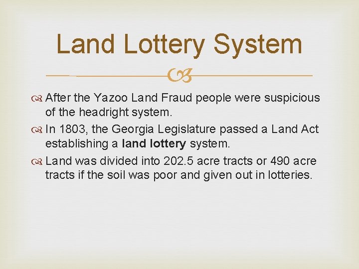 Land Lottery System After the Yazoo Land Fraud people were suspicious of the headright