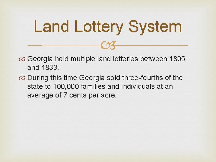 Land Lottery System Georgia held multiple land lotteries between 1805 and 1833. During this