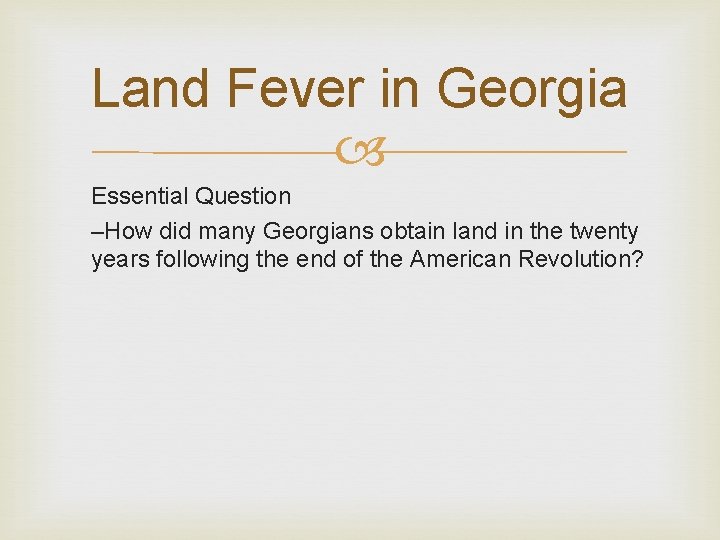 Land Fever in Georgia Essential Question –How did many Georgians obtain land in the