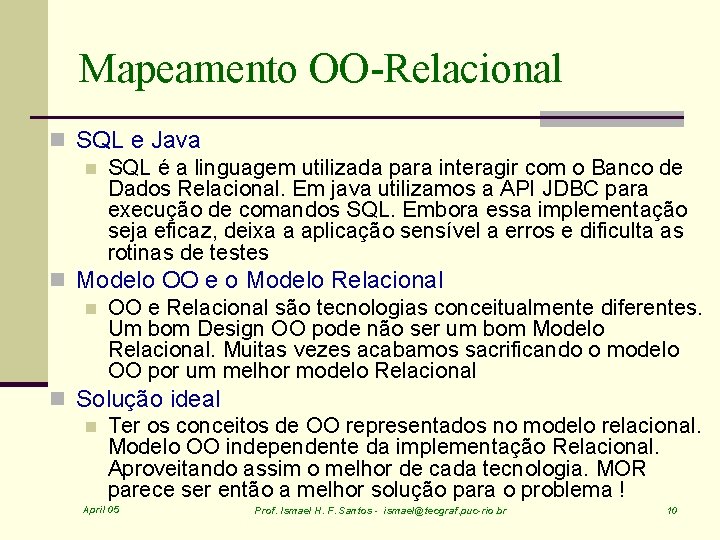 Mapeamento OO-Relacional n SQL e Java n SQL é a linguagem utilizada para interagir