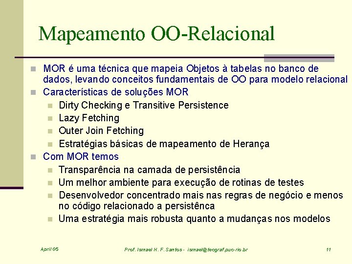 Mapeamento OO-Relacional n MOR é uma técnica que mapeia Objetos à tabelas no banco