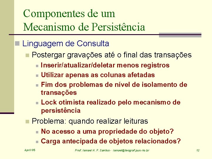 Componentes de um Mecanismo de Persistência n Linguagem de Consulta n Postergar gravações até