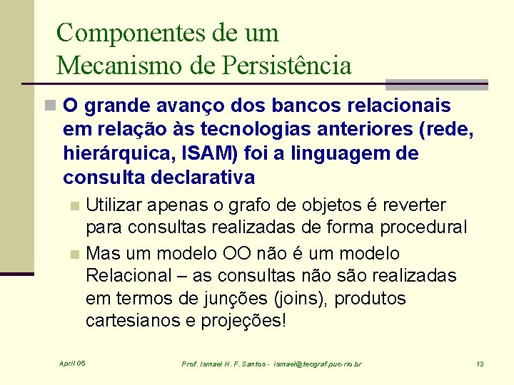 Componentes de um Mecanismo de Persistência n O grande avanço dos bancos relacionais em