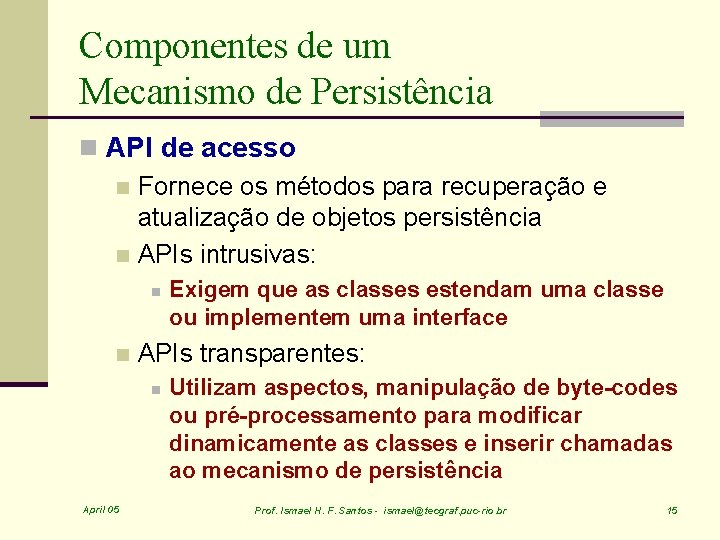 Componentes de um Mecanismo de Persistência n API de acesso n Fornece os métodos