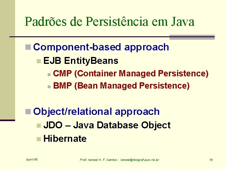 Padrões de Persistência em Java n Component-based approach n EJB Entity. Beans CMP (Container