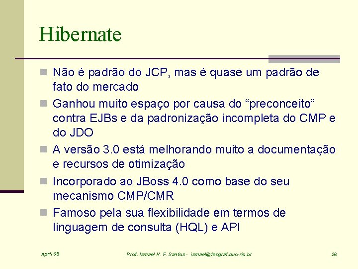 Hibernate n Não é padrão do JCP, mas é quase um padrão de n