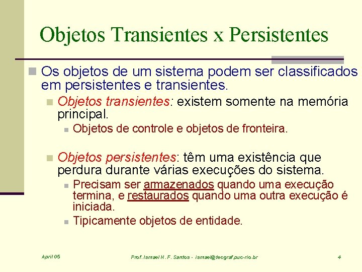 Objetos Transientes x Persistentes n Os objetos de um sistema podem ser classificados em
