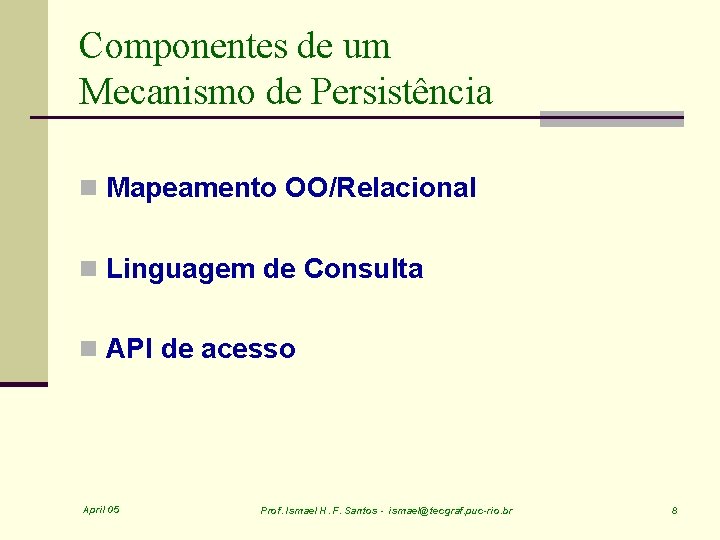 Componentes de um Mecanismo de Persistência n Mapeamento OO/Relacional n Linguagem de Consulta n