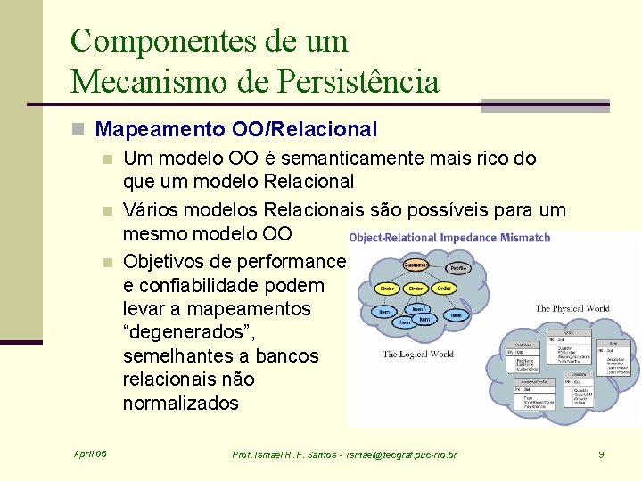 Componentes de um Mecanismo de Persistência n Mapeamento OO/Relacional n Um modelo OO é