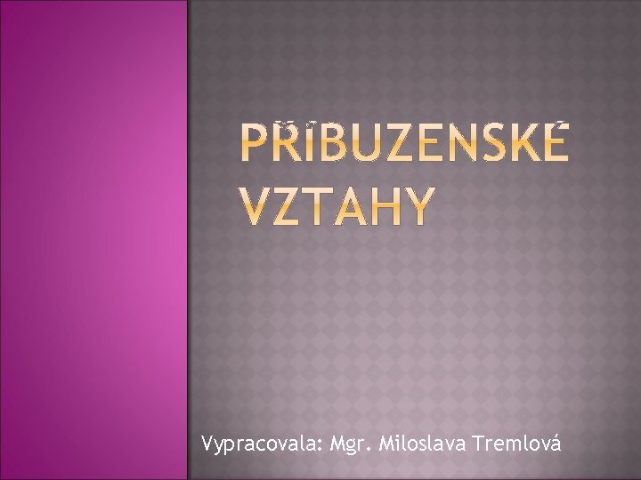 Vypracovala: Mgr. Miloslava Tremlová 