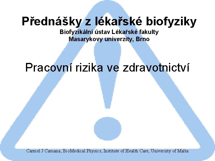 Přednášky z lékařské biofyziky Biofyzikální ústav Lékařské fakulty Masarykovy univerzity, Brno Pracovní rizika ve